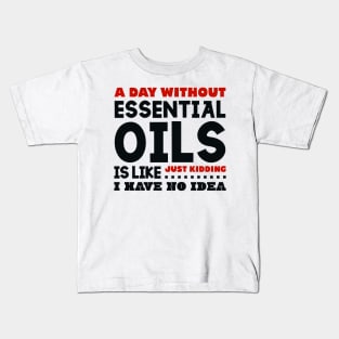 A day without essential oils Kids T-Shirt